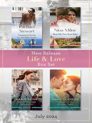 cover image of Life & Love New Release Box Set July 2024/Unexpected Family For the Rebel Tycoon/Bound by Their Royal Baby/Midwife's One-Night Baby Surpris